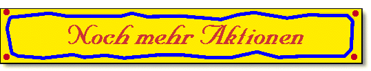 Noch mehr Aktionen